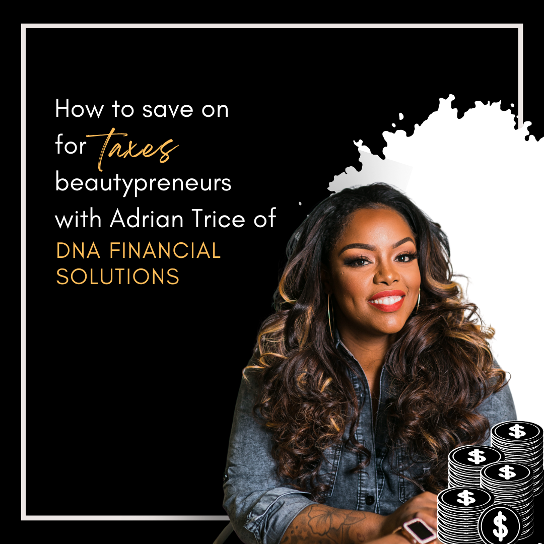 How to Save on for Taxes Beautypreneurs with Adrian Trice of DNA Financial Solutions